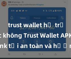 trust wallet hỗ trợ rút btc không Trust Wallet APK: Link tải an toàn và hướng dẫn cài đặt